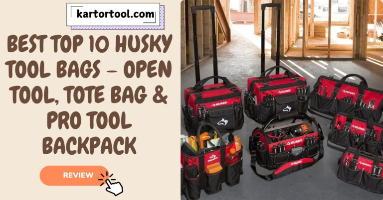 Best Top 10 Husky Tool Bags – Open Tool, Tote Bag & Pro Tool Backpack