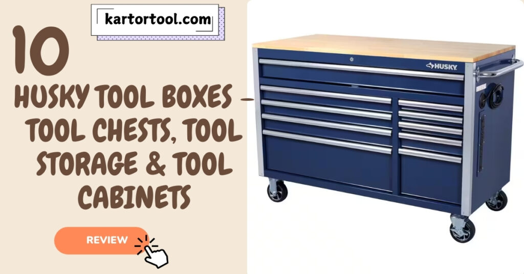 Best Top 10 Husky Tool boxes – Tool Chests, Tool Storage & Tool Cabinets