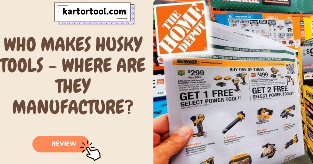 Who Makes Husky Tools – Where Are They Manufacture