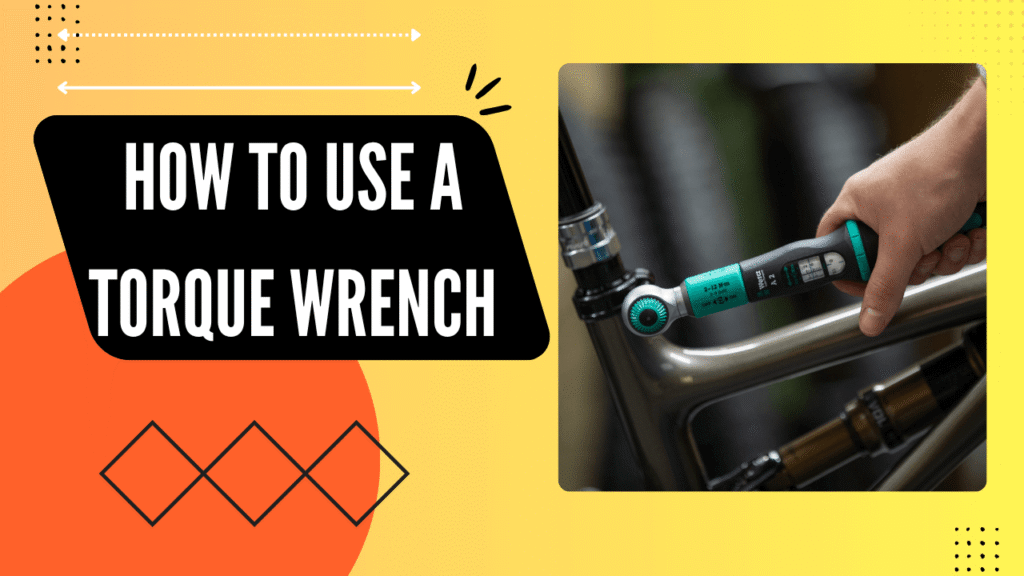 How To Use A Torque Wrench